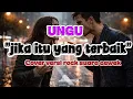 Lagu Gak kebayang keren banget cover VERSI ROCK lagu JIKA ITU YANG TERBAIK - UNGU 