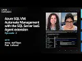 Azure SQL VM What is SQL Server IaaS Agent Extension Ep 2 Data Exposed