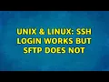 Unix Linux ssh login works but sftp does not 2 Solutions