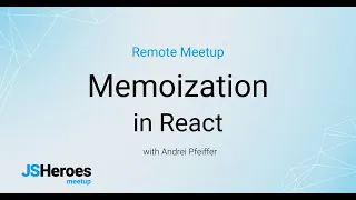 Memoization in React - Andrei Pfeiffer JSHeroes Meetups 2020