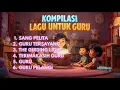 Kompilasi Lagu untuk Guru – Persembahan untuk Pahlawan Pendidika Indonesia