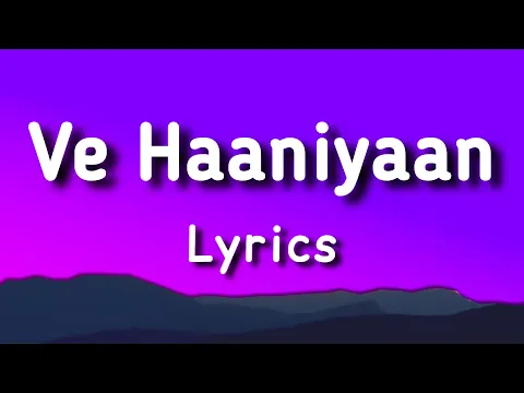 Download MP3 Ve Haaniya (Lyrics) | Ve Haniya Ve Dil Janiya | Ve Haniya Lyrics | Ve Haaniyaan | Sargun Mehta,Danny