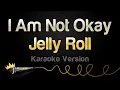 Download Lagu Jelly Roll - I Am Not Okay (Karaoke Version)