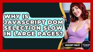 Why Is JavaScript DOM Selection Slow In Large Pages - JavaScript Toolkit