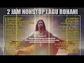 Download Lagu Nonstop Lagu Rohani Terbaik  Dan Terpopuler  Sepanjang Masa (Official Music Audio)