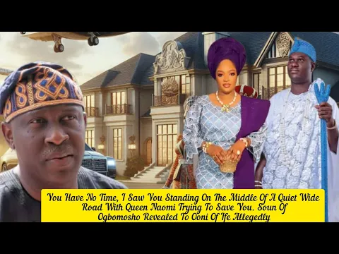 Download MP3 It Might Be Your Greatest Regret Soun Ogbomosho Revealed To Ooni Of Ife Over Queen Naomi