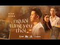 Download Lagu NGƯỜI TỪNG YÊU THÔI | ĐÌNH DŨNG | OFFICIAL MUSIC VIDEO | anh từng mạnh mẽ trước cả thế gian..