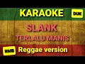 Lagu Terlalu Manis - Slank ( Karaoke Reggae Version )