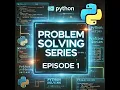 Python Problem Solving Series Episode 1 Full episode