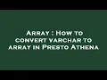 Array How to convert varchar to array in Presto Athena