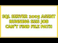 SQL Server 2005 Agent running SSIS job can t find file path 2 Solutions