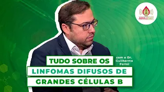 Tudo sobre os linfomas difusos de grandes células B com o Dr. Guilherme Perini
