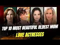 Top 10 Most Beautiful Oldest Mom Love Actresses II Love Stars