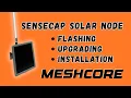 MeshCore on the SenseCAP Solar Node Flashing Upgrading Installation