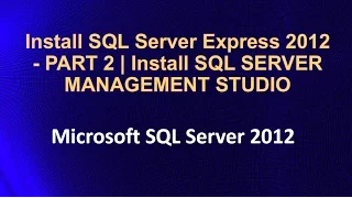Install SQL Server Express 2012 - PART 2 Install SQL SERVER MANAGEMENT STUDIO
