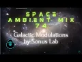 Download Lagu Space Ambient Mix 74 - Galactic Modulations by Sonus Lab