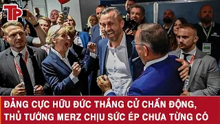 Đảng cực hữu Đức thắng cử chấn động, Thủ tướng Merz chịu sức ép chưa từng có