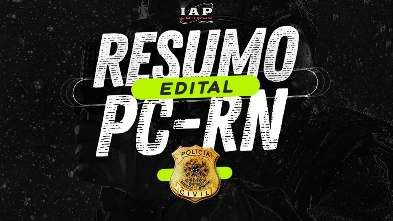RESUMO EDITAL DO CONCURSO PC-RN (POLÍCIAL CIVIL DO RN)