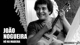 João Nogueira - Nó Na Madeira