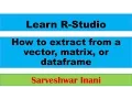 How to extract from a vector matrix or dataframe in R Studio