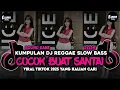 Download Lagu KUMPULAN DJ REGGAE SANTAI FULL BASS 🔥 DJ CAMPURAN REGGAE SLOW TERBARU VIRAL TIK TOK🎵