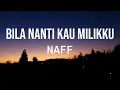 Download Lagu Naff - Bila Nanti Kau Miliku (Lirik )