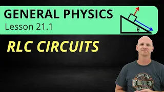RLC Circuits 21 1 General Physics