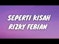 SEPERTI KISAH - RIZKY FEBIAN (LIRIK VIDEO)