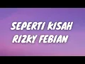 Download Lagu SEPERTI KISAH - RIZKY FEBIAN (LIRIK VIDEO)