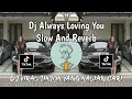 Download Lagu DJ ALWAYS LOVING YOU | DJ I KNOW YOU WILL FIND SLOW AND RIVERB FYP TIKTOK TERBARU 2025 🔥