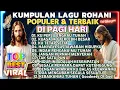 Lagu KUOMPILASI LAGU ROHANI TERBAIK PALING ENAK DI DENGAR DI PAGI HARI