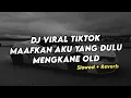 Download Lagu DJ VIRAL TIKTOK MAAFKAN AKU YANG DULU MENGKANE OLD (Slowed+Reverb)