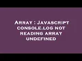 Array Javascript console log not reading array undefined