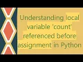 Understanding local variable count referenced before assignment in Python