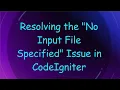 Resolving the No Input File Specified Issue in CodeIgniter