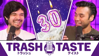 We're All 30 Now! | Trash Taste #323