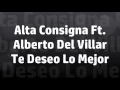 Alta Consigna Ft. Alberto Del Villar - Te Deseo Lo Mejor (Letra)