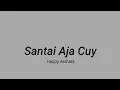 Download Lagu Lirik Santai Aja Cuy - Happy Asmara