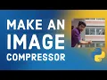 Make an Image Compressor using Python