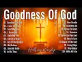 Download Lagu GOODNESS OF GOD✝Best Morning Special Hillsong Worship Songs Playlist ,Top 100 Christian Gospel Songs