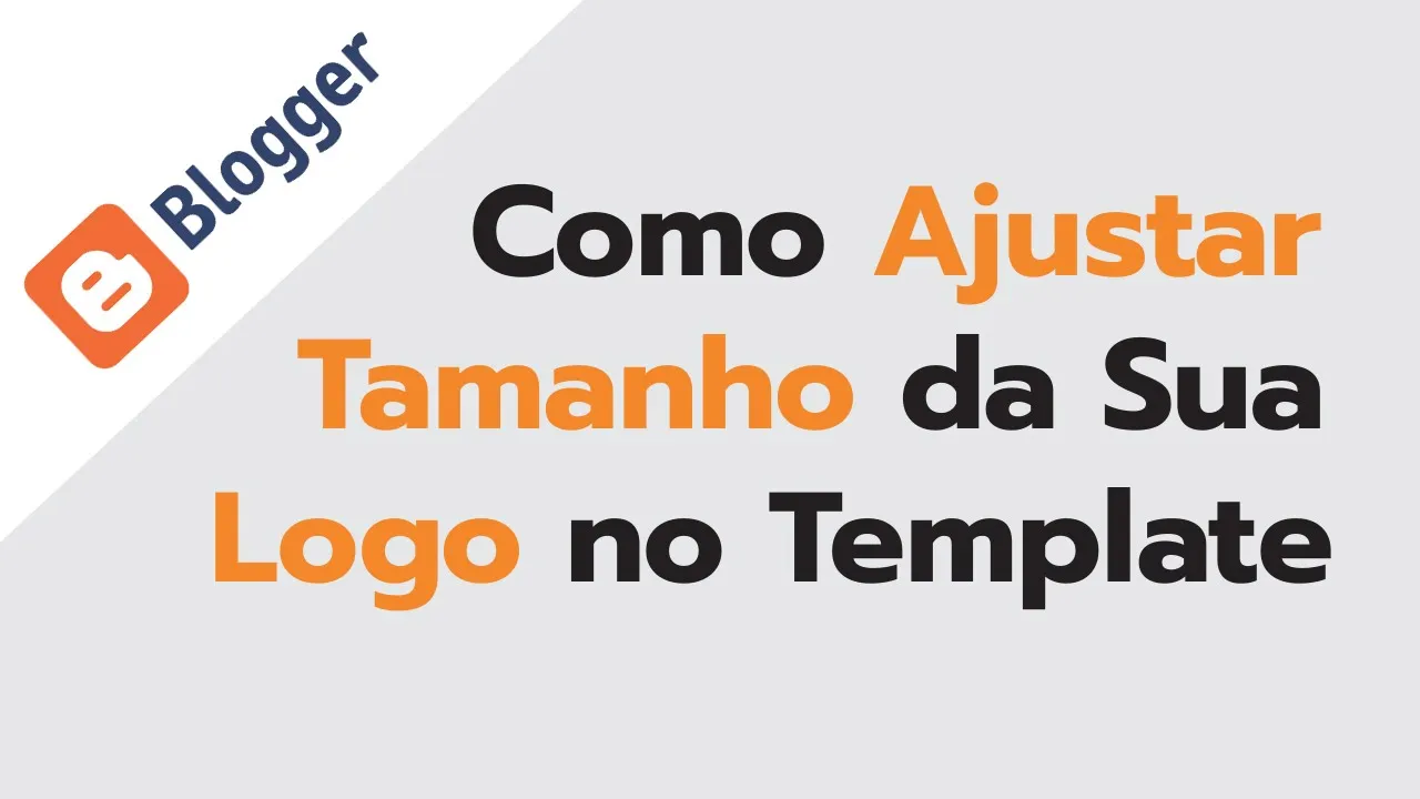 Como Ajustar tamanho da logomarca no template do Blogger