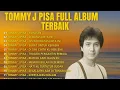 Download Lagu TOMMY J PISA FULL ALBUM TERBAIK 2025