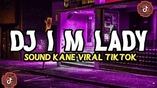 Download DJ I M LADY SOUND KANE || TERBARU 2022 YANG KALIAN CARI ! MP3