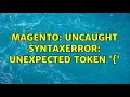 Magento Uncaught SyntaxError Unexpected token