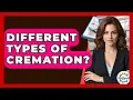 Different Types Of Cremation - Get Retirement Help