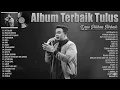 Tulus Full Album Terbaik ~ Kumpulan Lagu Tulus Paling Enak Didengar ~ Lagu Pop Indonesia Terbaru