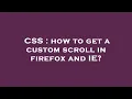 CSS how to get a custom scroll in firefox and IE
