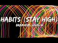 Lagu Braaheim, Level 8 - Habits (Stay High) [Lyrics]