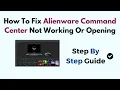 How To Fix Alienware Command Center Not Working Or Opening