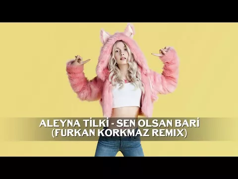 Download MP3 Aleyna Tilki   Sen Olsan Bari Furkan Korkmaz Remix